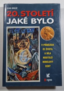 20. století jaké bylo (v příbězích ze života a díla nositelů Nobelovy ceny)