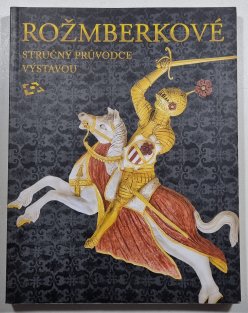 Rožmberkové - stručný průvodce výstavou