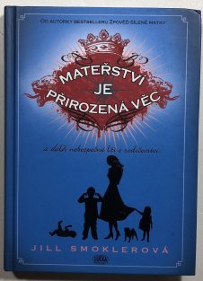 Mateřství je přirozená věc a další nebezpečné lži o rodičovství