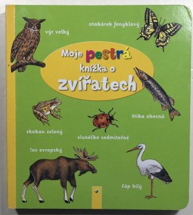 Moje pestrá knížka o zvířatech