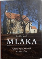 Mláka - vesnice a poutní místo na jihu Čech - 