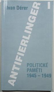 Antifierlinger I - Politické paměti 1945-1949