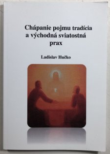 Chápanie pojmu tradícia a východná sviatostná prax