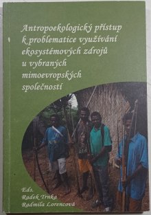 Antropoekologický přístup k problematice využívání ekosystémových zdrojů u vybraných mimoevropských společností