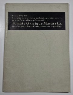 Zvláštní vydání věstníku ministerstva školství a národní osvěty na paměť presidenta Osvoboditele Tomáše Garrigue Masaryka, prvního presidenta Československé republiky