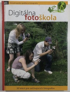 Digitálna fotoškola: 30 lekcií pre začínajúcich fotografov