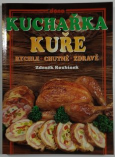 Kuchařka - Kuře rychle, chutně, zdravě