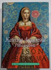 Kateřina Aragonská - Pravá královna (Šest tudorovských královen 1) - 