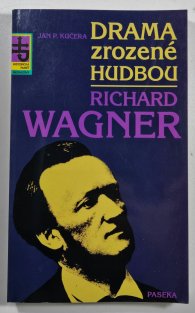 Drama zrozené hudbou - Richard Wagner