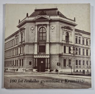 100 let českého gymnázia v Kroměříži 1882-1982