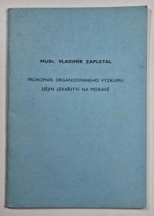 MUDr. Vladimír Zapletal - Průkopník organizovaného výzkumu dějin lékařství na Moravě