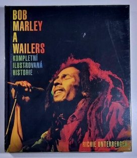 Bob Marley a Wailers - Kompletní ilustrovaná historie