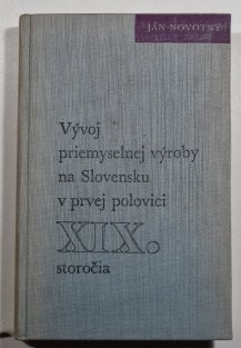 Vývoj priemyslenej výroby na Slovensku v prvej polovici XIX. storočia