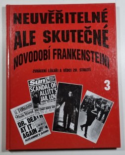 Neuvěřitelné, ale skutečné 3 - Novodobí Frankensteini