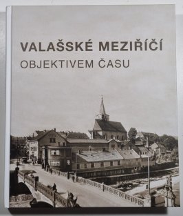 Valašské Meziříčí objektivem času