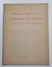 President republiky Klement Gottwald pracujícím ženám - 