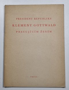 President republiky Klement Gottwald pracujícím ženám