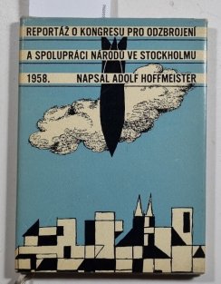 Reportáž o kongresu pro odzbrojení a spolupráci národů ve Stockholmu od 16. do 22. července 1958