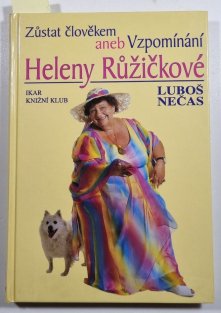 Zůstat člověkem aneb Vzpomínání Heleny Růžičkové