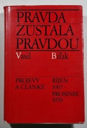 Pravda zůstala pravdou - Projevy a články Vasila Biľaka z období říjen 1967 - prosinec 1970