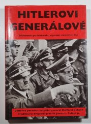 Hitlerovi generálové - Od Rommela po Reinhardta, vojevůdci armád třetí říše