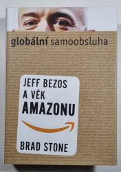 Globální samoobsluha - Jeff Bezos a věk Amazonu - 