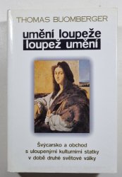 Umění loupeže - loupež umění - Švýcarsko a obchod s ukradenými kulturními statky v době druhé světové války