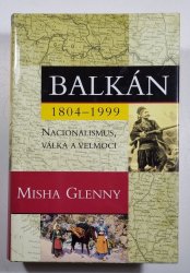 Balkán 1804-1999 - Nacionalismus, válka a velmoci