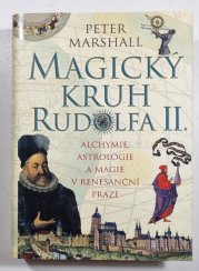 Magický kruh Rudolfa II. - Alchymie, astrologie a magie v renesanční Praze