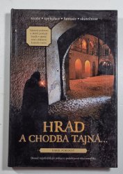 Hrad a chodba tajná - Tajemná podzemí a skryté poklady hradů, zámků, tvrzí, klášterů, kostelů, měst