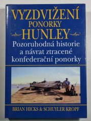 Vyzdvižení ponorky Hunley - Pozoruhodná historie a návrat ztracené konfederační ponorky - 