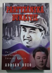 Partyzánská dynastie - Politika a vedení Severní Koreje