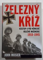 Železný kříž - Vzestup a pád německé válečné mašinerie 1918-1945