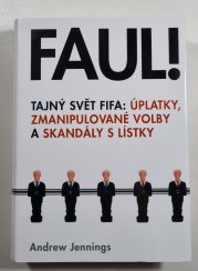 Faul! - Tajný svět FIFA: Úplatky, zmanipulované volby a skandály s lístky