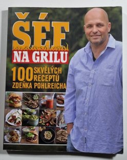 Šéf na grilu - 100 skvělých receptů Zdeňka Polreicha