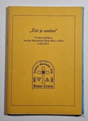 Žíti je umění ( Manifest ) - Úvodní publikace starého mystického Řádu Růže a Kříže A.M.O.R.C.