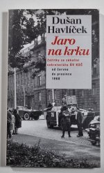 Jaro na krku - Zážitky ze zákulisí sekretariátu ÚV KSČ od června do prosince 1968