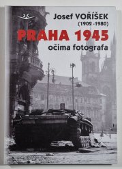 Praha 1945 očima fotografa - Josef Voříšek (1902-1980)