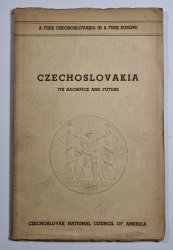 Czechoslovakia - Its Sacrifice and Future - 