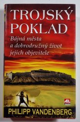 Trojský poklad - Bájná města a dobrodružný život jejich objevitele