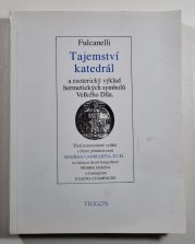 Tajemství katedrál - a esoterický výklad hermetických symbolů Velkého Díla