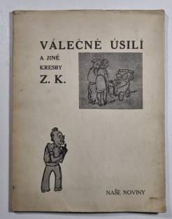 Válečné úsilí a jiné kresby Z.K.