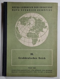 Neues Lehrbuch der Erdkunde ( Nová učebnice zeměpisu ) III. - Grossdeutsches Reich 