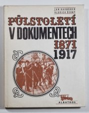 Půlstoletí v dokumentech 1871-1917 - 