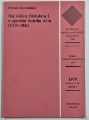 Boj knížete Břetislava I. o upevnění českého státu (1039-1041) - Rozpravy československé akademie věd sešit 5, ročník 89