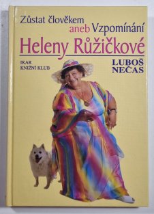 Zůstat člověkem aneb Vzpomínání Heleny Růžičkové