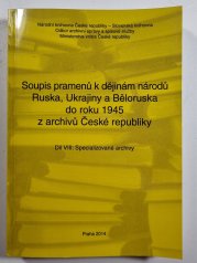 Soupis pramenů k dějinám národů Ruska, Ukrajiny a Běloruska do roku 1945 z archivů České republiky VIII. díl - Specializované archivy - 