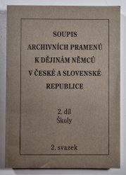 Soupis k archivních pramenů k dějinám Němců v České a Slovenské republice 2. díl/ 2. svazek - Školy - 