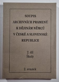 Soupis k archivních pramenů k dějinám Němců v České a Slovenské republice 2. díl/ 2. svazek - Školy