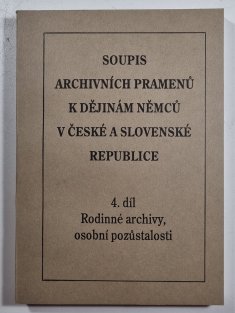 Soupis k archivních pramenů k dějinám Němců v České a Slovenské republice 4. díl - Rodinné archivy, osobní pozůstalosti